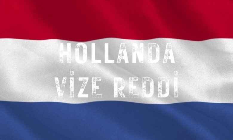 Hollanda Vize Reddi